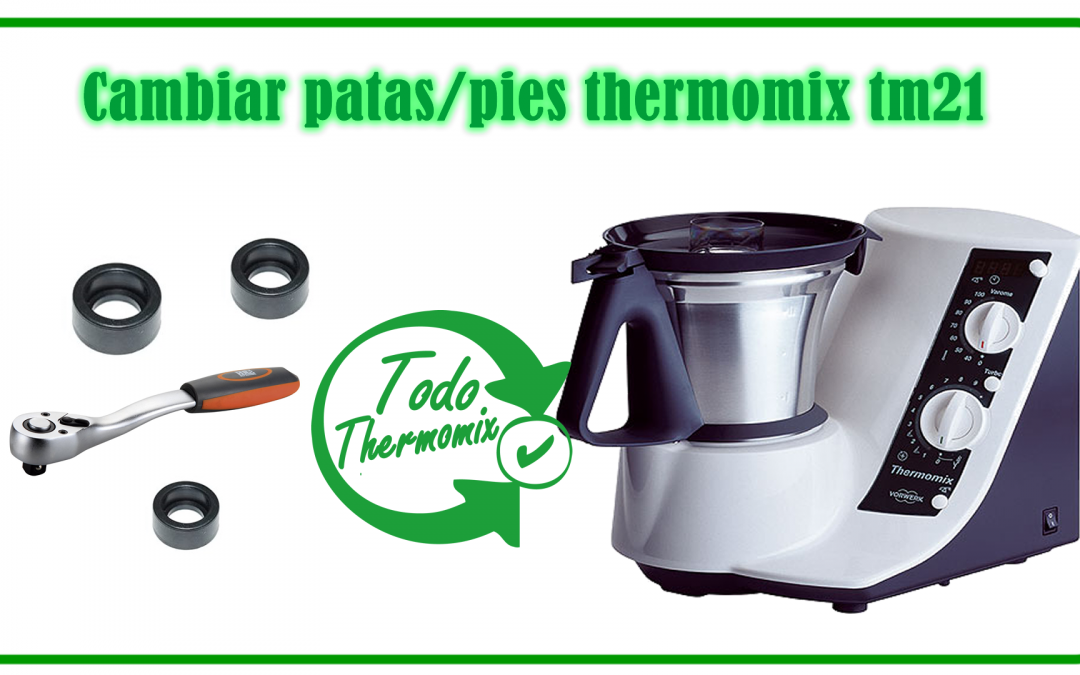Cambiar patas/pies thermomix TM21